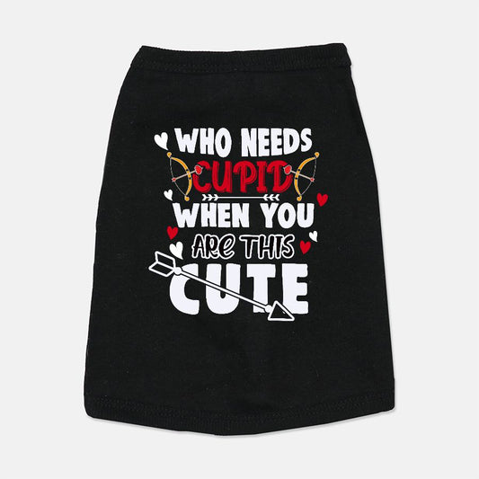 Who Needs Cupid When You Are This Cute Pet T-Shirt