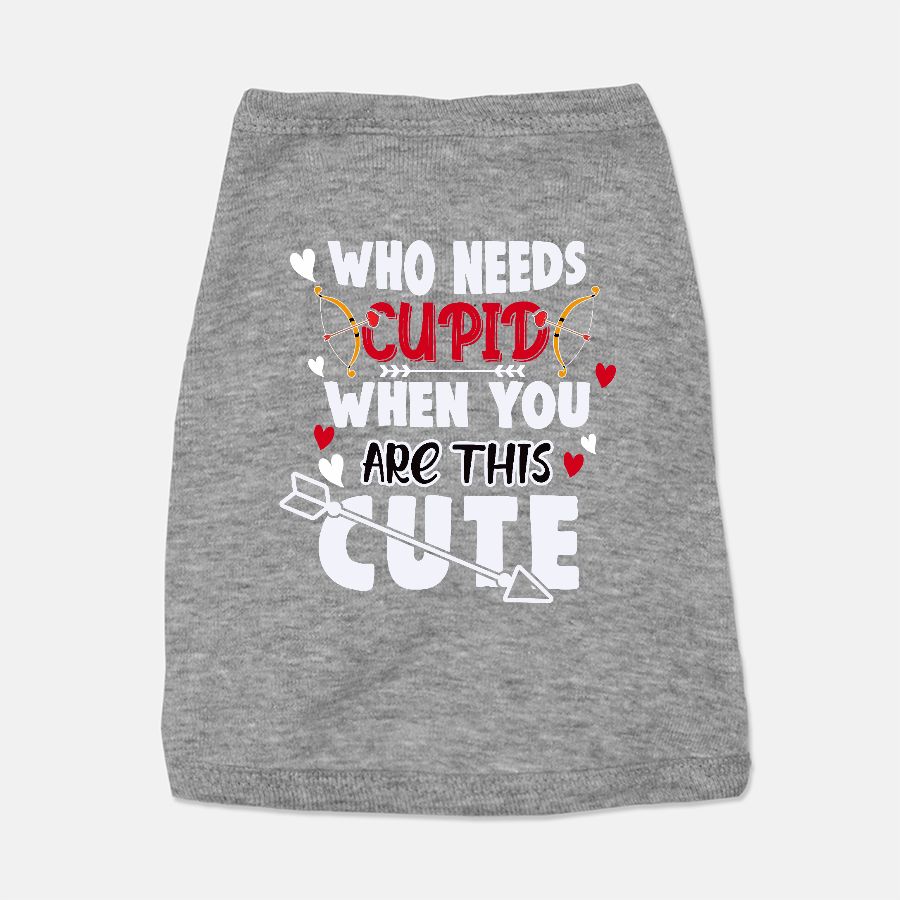 Who Needs Cupid When You Are This Cute Pet T-Shirt