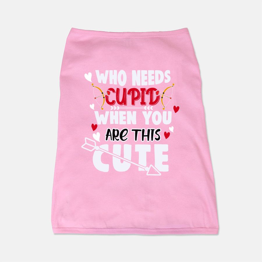 Who Needs Cupid When You Are This Cute Pet T-Shirt