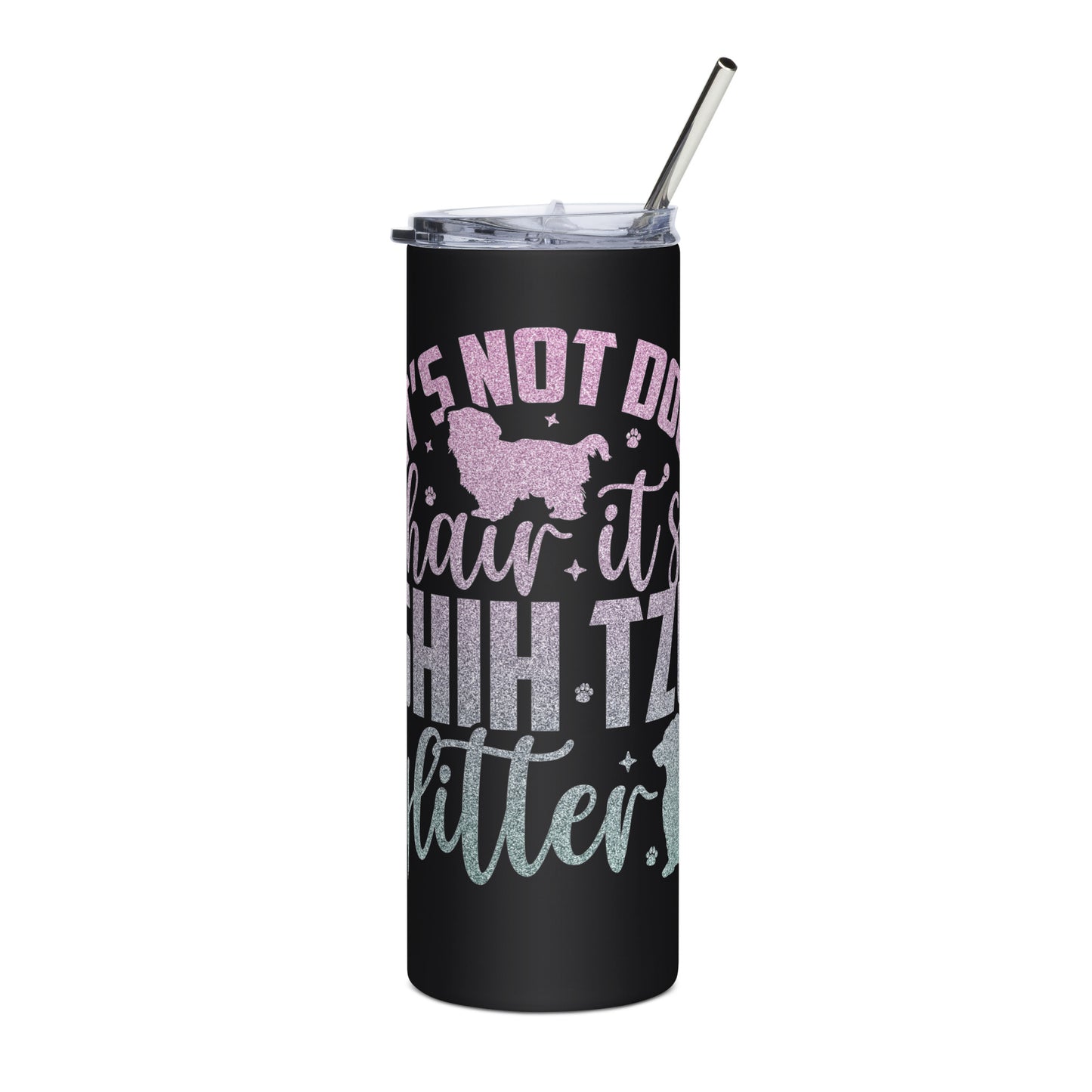 It's Not Dog Hair It's Shih Tzu Glitter Stainless steel tumbler