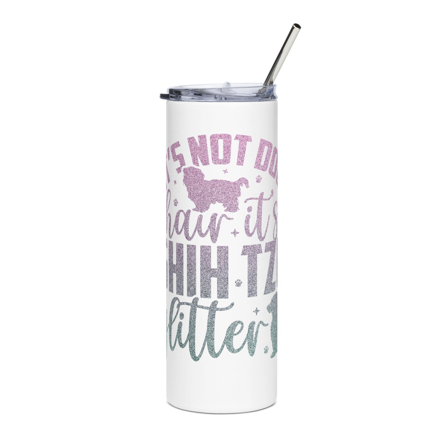 It's Not Dog Hair It's Shih Tzu Glitter Stainless steel tumbler