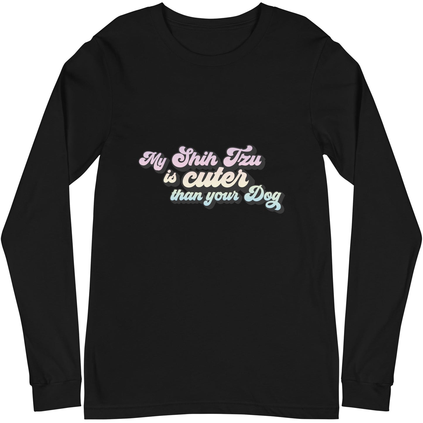 My Shih Tzu is Cuter than Your Dog Unisex Long Sleeve Tee