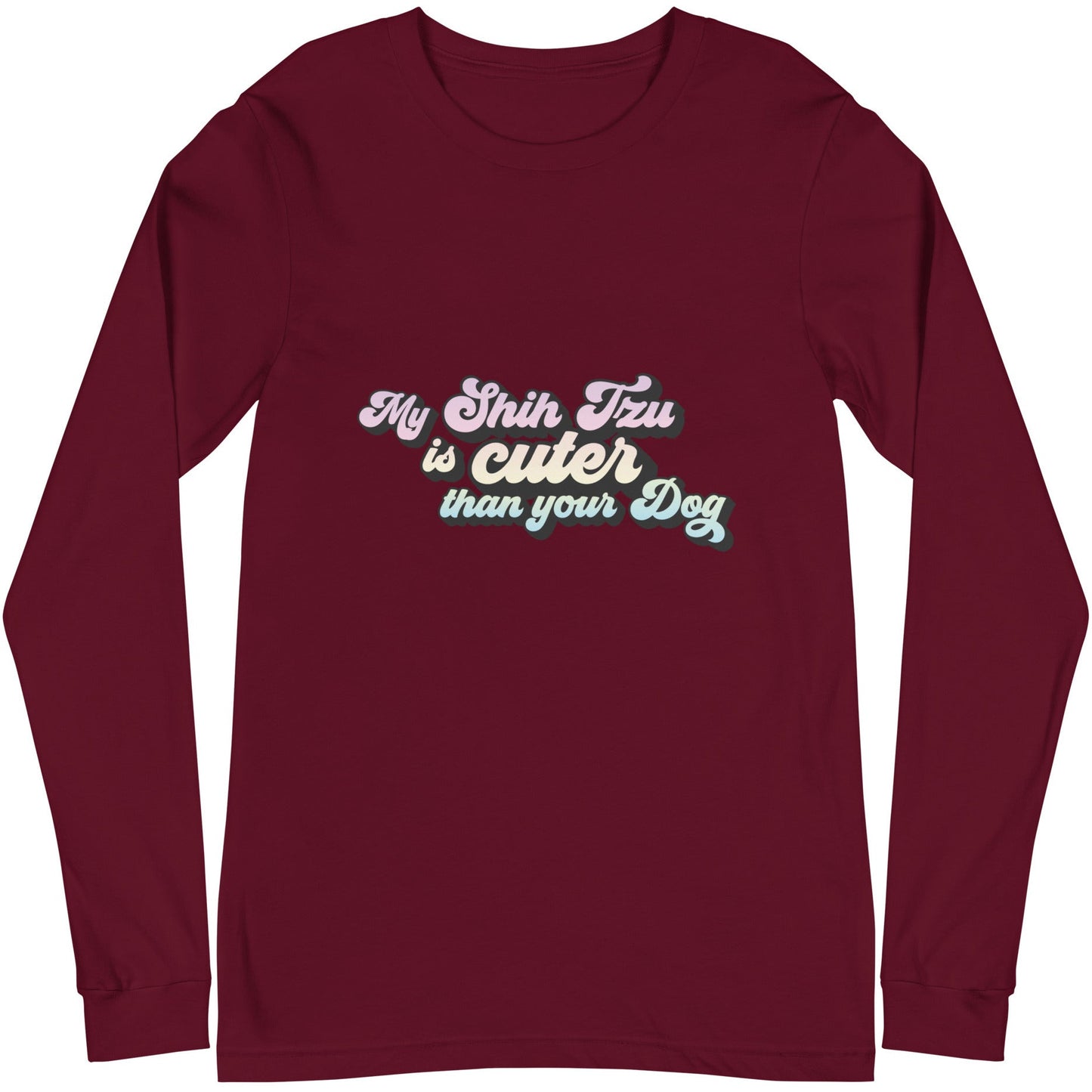 My Shih Tzu is Cuter than Your Dog Unisex Long Sleeve Tee