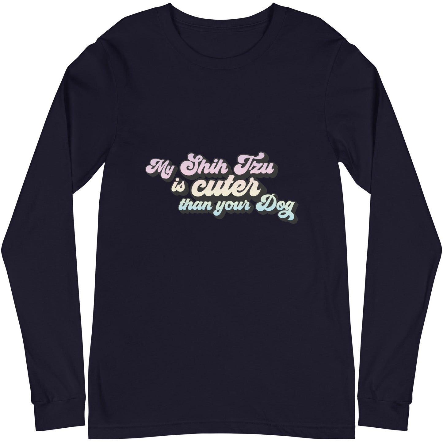 My Shih Tzu is Cuter than Your Dog Unisex Long Sleeve Tee