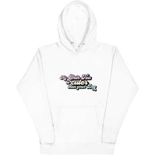 My Shih Tzu is Cuter than Your Dog Unisex Hoodie