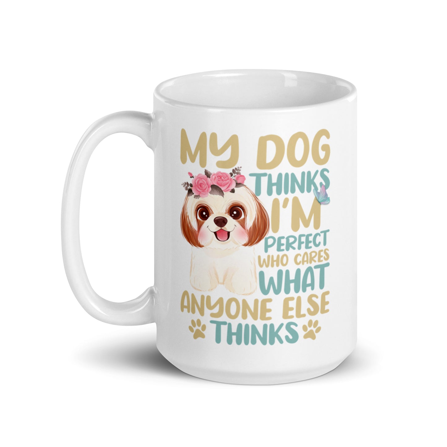 My Dog Thinks I'm Perfect White glossy mug