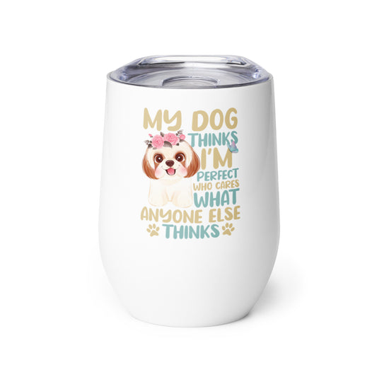 My Dog Thinks I'm Perfect Wine tumbler