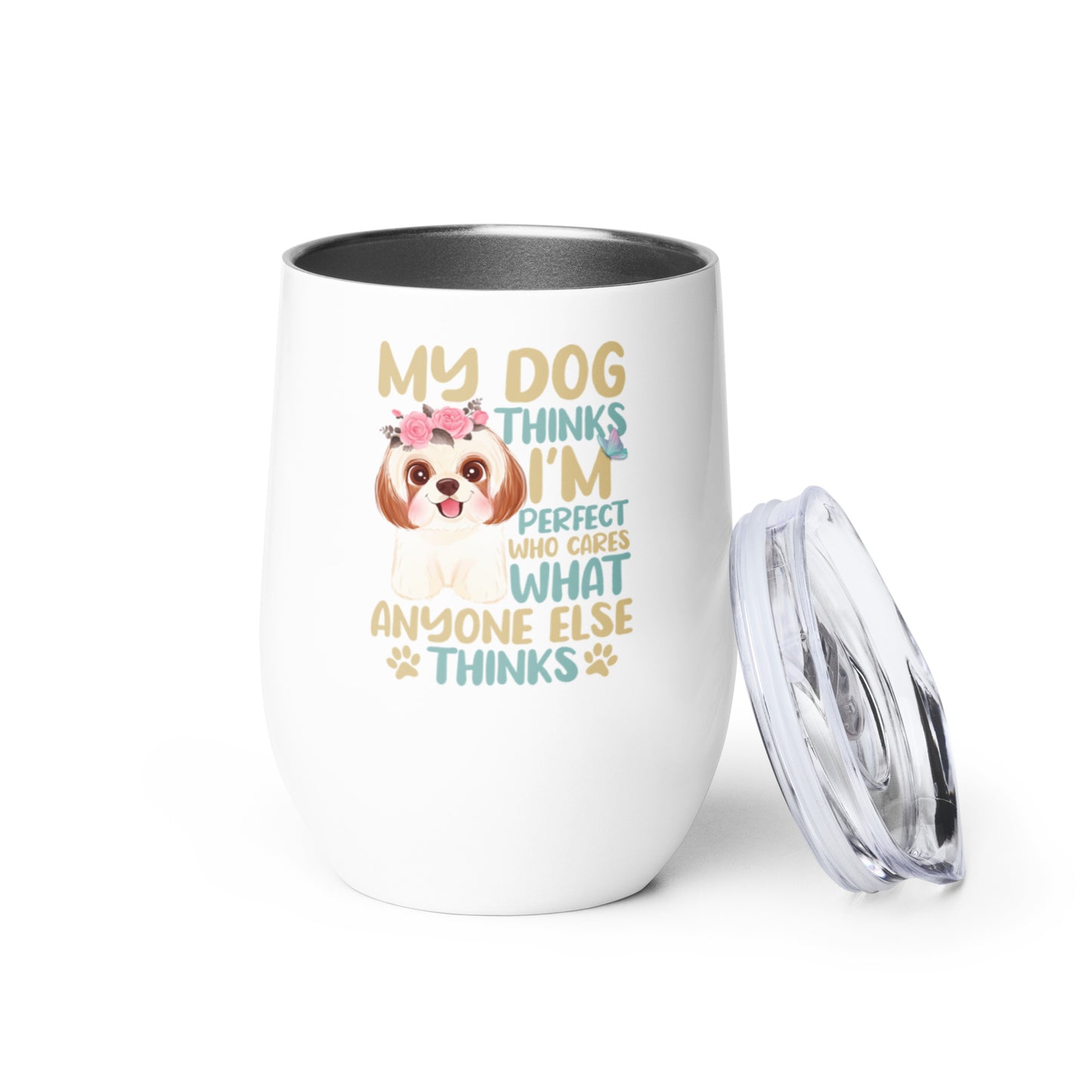 My Dog Thinks I'm Perfect Wine tumbler