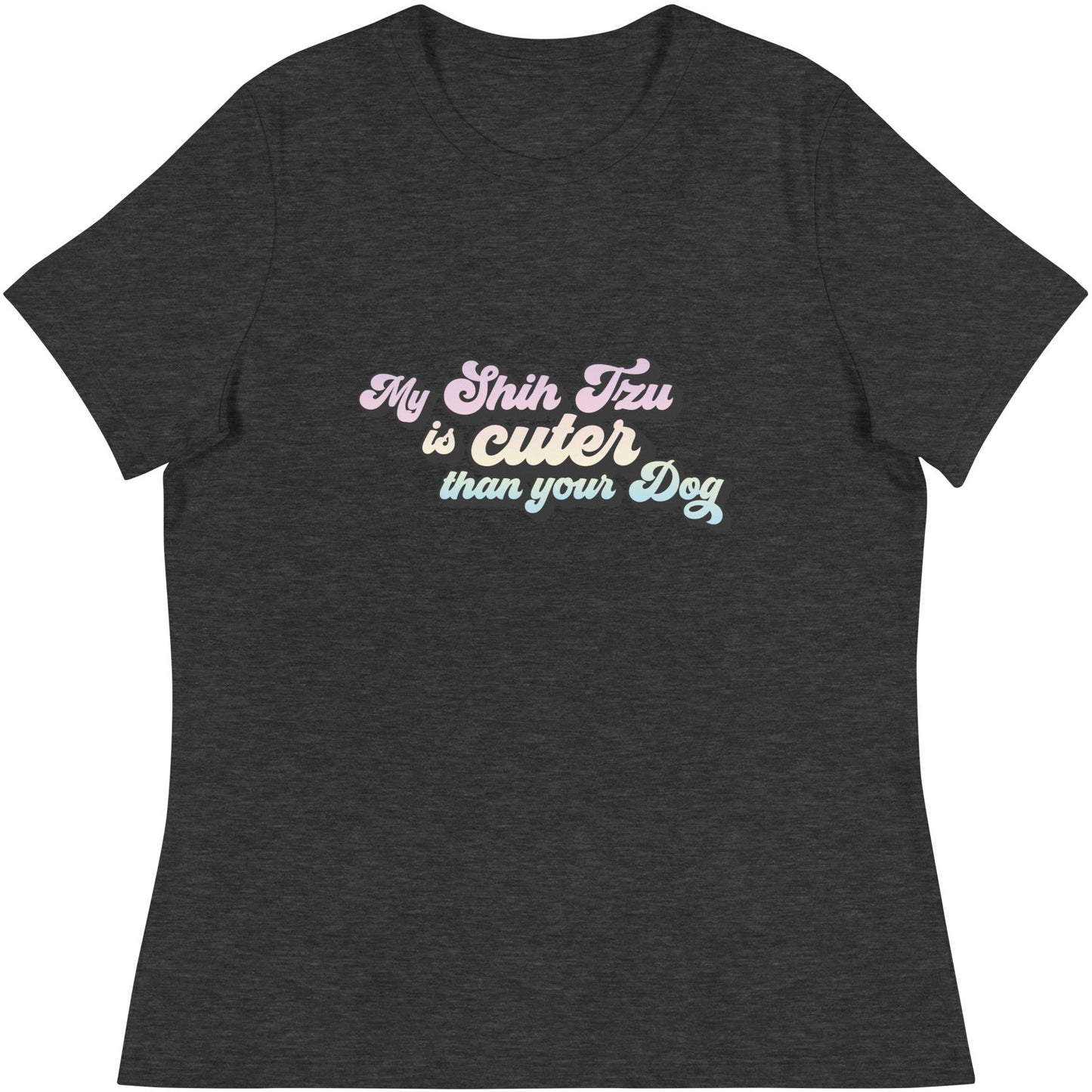 My Dog is Cuter than Your Dog Women's Relaxed T-Shirt